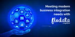 Blog Meeting modern business integration needs with Flodata 1