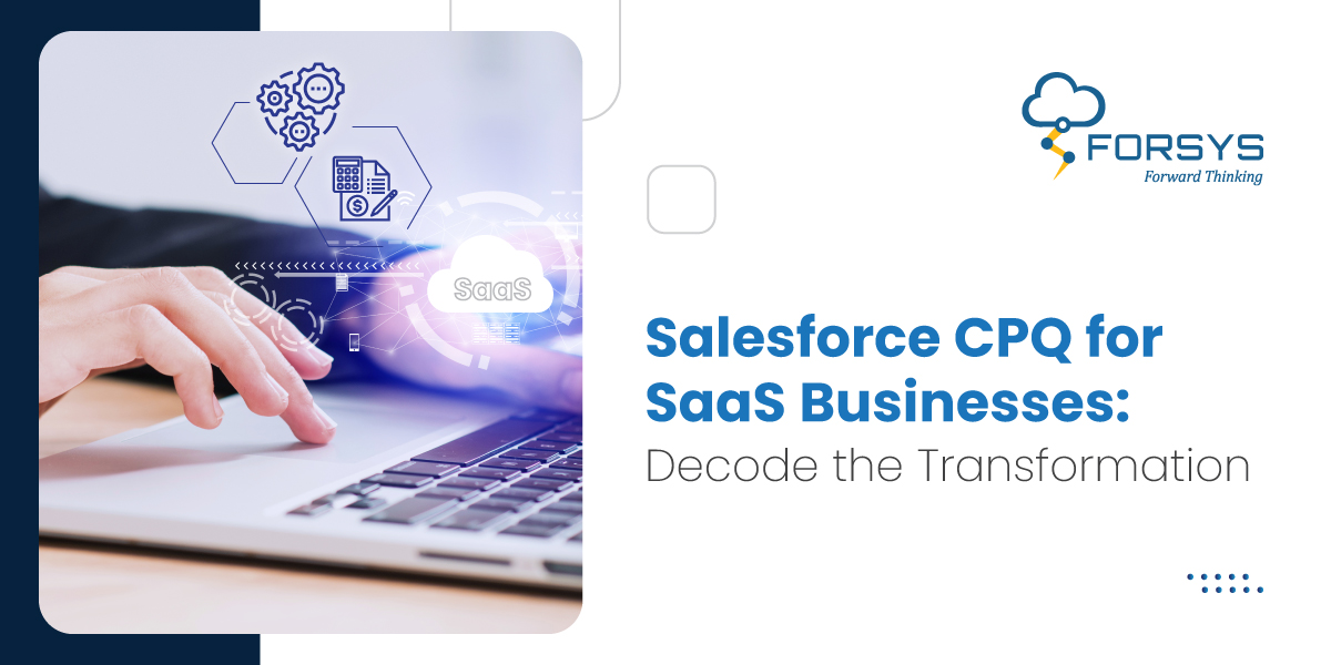Salesforce CPQ for SaaS Businesses Decode the Transformation