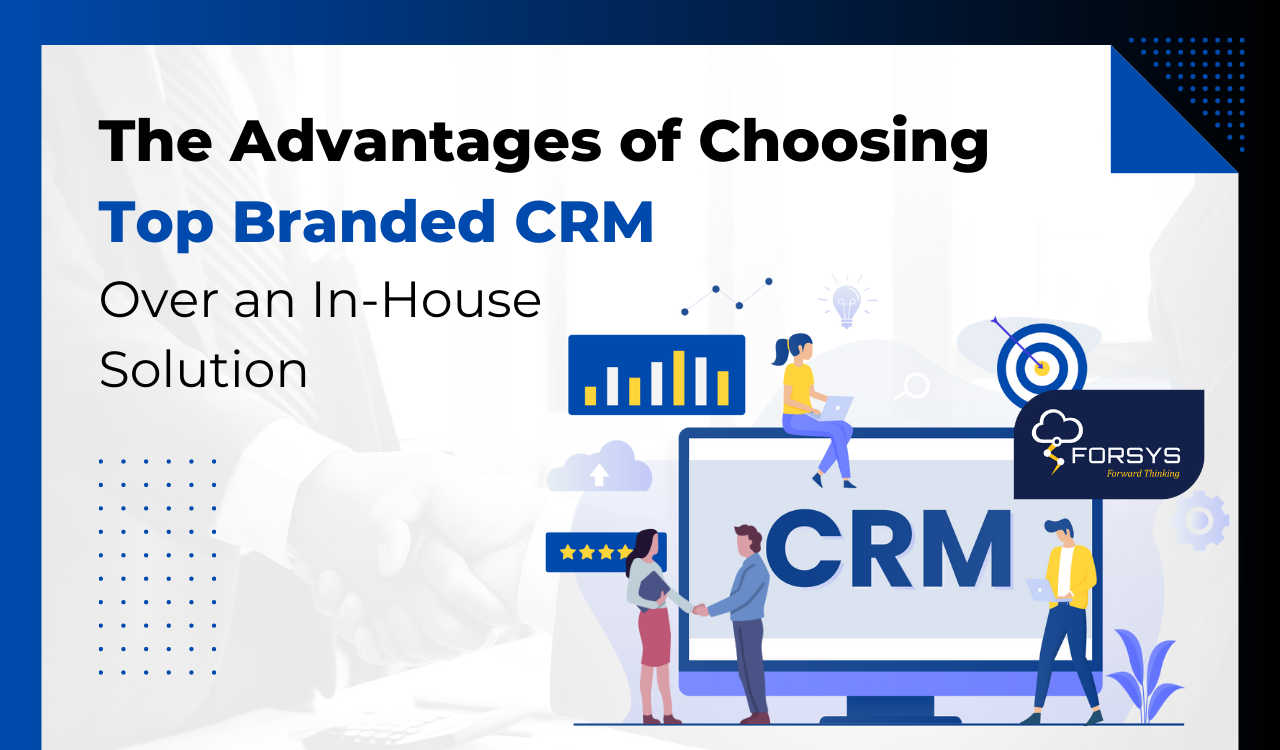 SF CRM Article The Advantages of Choosing Top Branded CRM Over an In House Solution